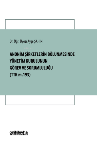 Anonim Şirketlerin Bölünmesinde Yönetim Kurulunun Görev ve Sorumluluğu (TTK m. 193)