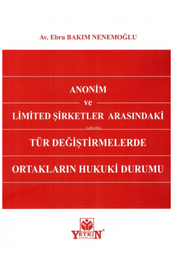 Anonim ve Limited Şirketler Arasındaki Tür Değiştirmelerde Ortakların Hukuki Durumu
