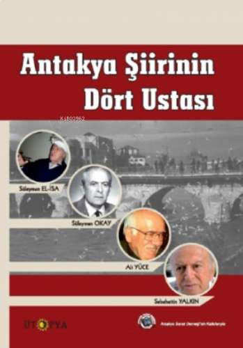 Antakya Şiirinin Dört Ustası;Süleyman Okay, Ali Yüce, Sabahattin Yalkın, Süleyman El-İsa