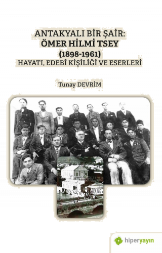 Antakyalı Bir Şair Ömer Hilmi;(1898-1961) Hayatı, Edebi Kişiliği ve Eserleri