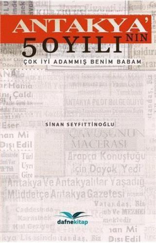 Antakya'nın 50 Yılı; Çok İyi Adammış Benim Babam