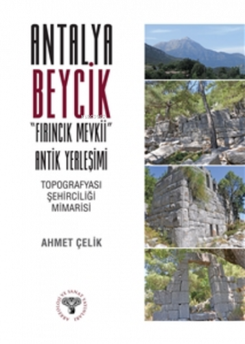 Antalya Beycik "Fırıncık Mevkii" Antik Yerleşimi - Topografyası Şehirciliği Mimarisi