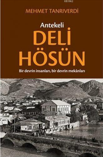 Antekeli Deli Hösün; Bir Devrin İnsanları, Bir Devrin Mekanları