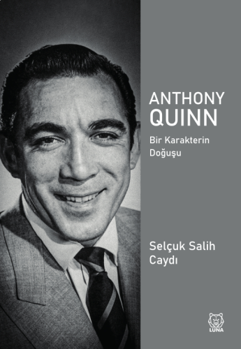 Anthony Quinn;Bir Karakterin Doğuşu