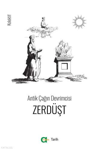 Antik Çağın Devrimcisi/ Zerdüşt