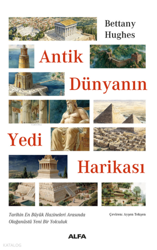 Antik Dünyanın Yedi Harikası;Tarihin En Büyük Hazineleri Arasında  Olağanüstü Yeni Bir Yolculuk