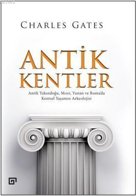 Antik Kentler; Antik Yakındoğu, Mısır, Yunan ve Roma'da Kentsel Yaşamın Arkeolojisi