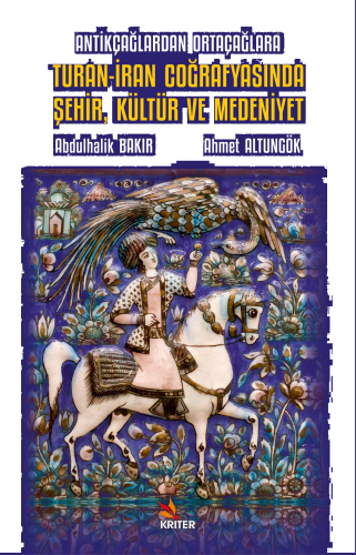 Antikçağlardan Ortaçağlara Turan-İran Coğrafyasında Şehir, Kültür ve Medeniyet