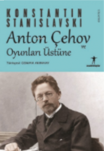 Anton Çehov ve Oyunları Üstüne;Konstantin Stanislavski