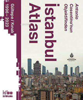 Antonio Cosentino’nun Objektifinden İstanbul Atlası Gültepe - Kınalı 1996 - 2023