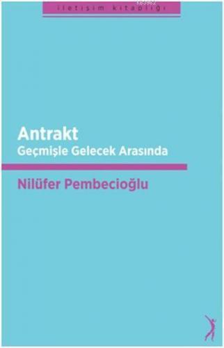 Antrakt; Geçmişle Gelecek Arasında