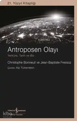 Antroposen Olayı;Yerküre, Tarih ve Biz