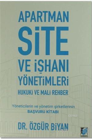 Apartman Site ve İşhanı Yönetimleri Hukuki ve Mali Rehber; Yöneticilerin ve Yönetim Şirketlerinin Başvuru Kitabı
