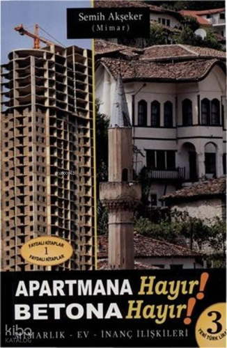 Apartmana Hayır! Betona Hayır! ;Mimarlık- Ev- İnanç İlişkileri