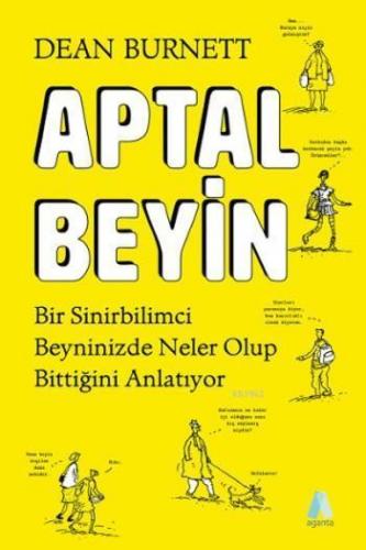 Aptal Beyin; Bir Sinirbilimci Beyninizde Neler Olup Bitiiğini Anlatıyor