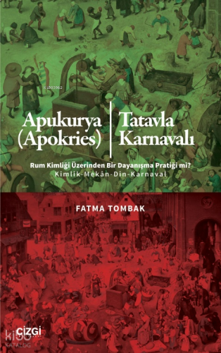 Apukurya (Apokries) - Tatavla Karnavalı;Rum Kimliği Üzerinden Bir Dayanışma Pratiği mi? Kimlik-Mekân-Din-Karnaval