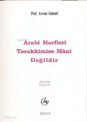Arabi Harfler Terakkimize Mani Değildir