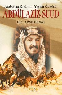 Arabistan Kralının Yaşam Öyküsü| Abdülaziz Bin Suud