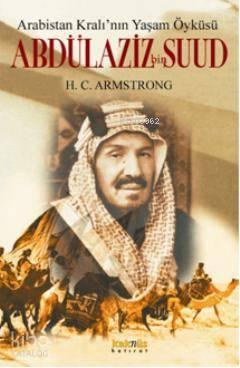 Arabistan Kralının Yaşam Öyküsü Abdülaziz Bin Suud