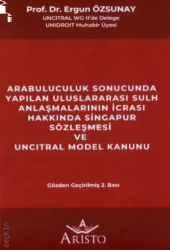 Arabuluculuk Sonucunda Yapılan Uluslararası Sulh Anlaşmalarının İcrası ;Hakkında Singapur Sözleşmesi ve Uncıtral Model Kanunu