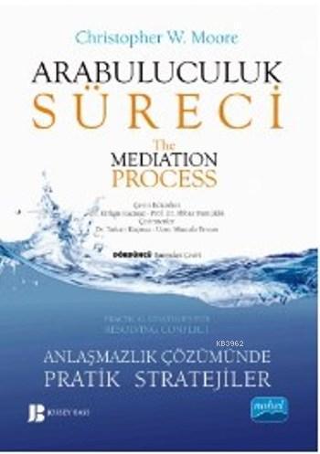 Arabuluculuk Süreci / The Mediation Process; Anlaşmazlık Çözümünde Pratik Stratejiler
