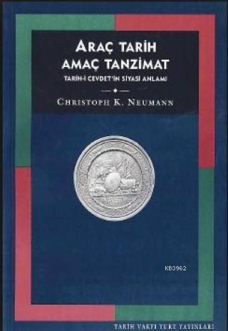 Araç Tarih Amaç Tanzimat; Tarih-i Cevdet'in Siyasi Anlamı