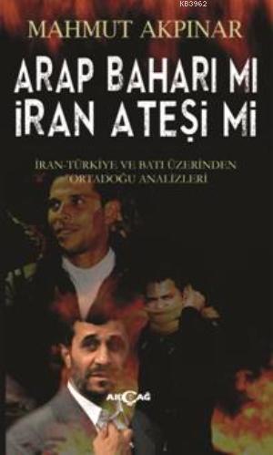 Arap Baharı mı İran Ateşi mi; İran-Türkiye ve Batı Üzerinden Ortadoğu Analizleri