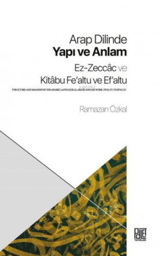 Arap Dilinde Yapı ve Anlam: Ez-Zeccac ve Kitabu Fe'altu ve Ef'altu
