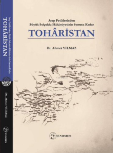 Arap Fetihlerinden Büyük Selçuklu Hâkimiyetinin Sonuna Kadar Tohâristan