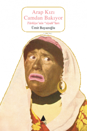 Arap Kızı Camdan Bakıyor ;Türkiye’nin “siyah”ları