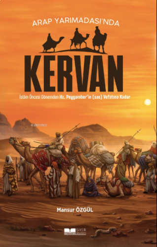 Arap Yarımadası'nda Kervan ;İslam Öncesi Dönemden Hz.Peygamber’ in(sâs) Vefatına Kadar