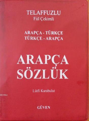 Arapça Türkçe - Türkçe Arapça Sözlük; Telaffuzlu Fiil Çekimli