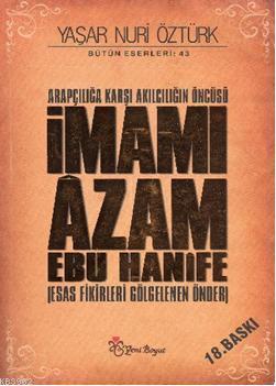 Arapçılığa Karşı Akılcılığın Öncüsü İmamı Âzam Ebu Hanîfe (Ciltli)