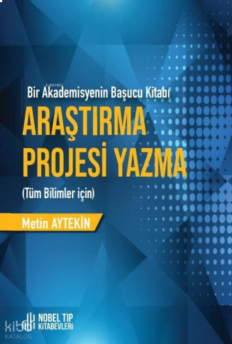 Araştırma Projesi Yazma - Bir Akademisyenin Başucu Kitabı - Tüm Bilimler İçin