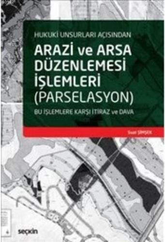 Arazi ve Arsa Düzenlemesi İşlemleri; Bu İşlemlere Karşı İtiraz ve Dava