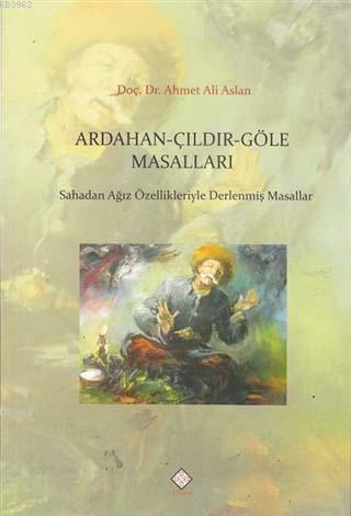 Ardahan - Çıldır - Göle Masalları; Sahadan Ağız Özellikleriyle Derlenmiş Masallar
