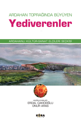 Ardahan Toprağında Büyüyen Yediverenler;Ardahanlı Kültür-Sanat Elçileri Seçkisi