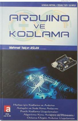 Arduino ve Kodlama; Uygulamalı Öğretim Serisi