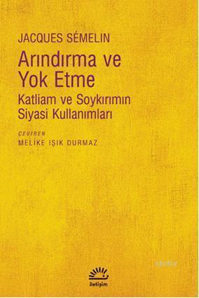 Arındırma ve Yoketme; Katliam ve Soykırımın Siyasi Kullanımları