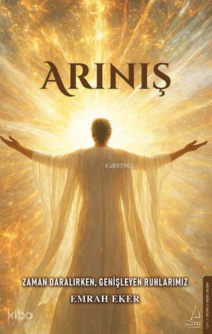 Arınış;Zaman Daralırken, Genişleyen Ruhlarımız