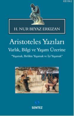 Aristoteles Yazıları; Varlık, Bilgi ve Yaşam Üzerine