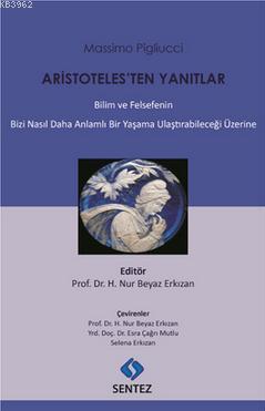 Aristoteles'ten Yanıtlar; Bilim ve Felsefenin Bizi Nasıl Daha Anlamlı Bir Yaşama Ulaştırabileceği Üzerine