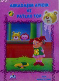 Arkadaşım Ayıcık ve Patlak Top; Oyun Arkadaşlarmız Serisi