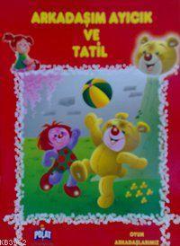 Arkadaşım Ayıcık ve Tatil; Oyun Arkadaşlarmız Serisi