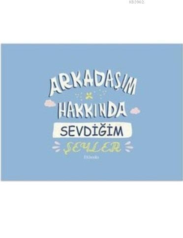 Arkadaşım Hakkında Sevdiğim Şeyler (Ciltli)