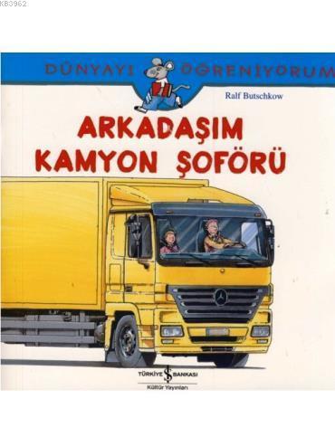 Arkadaşım Kamyon Şoförü; Dünyayı Öğreniyorum