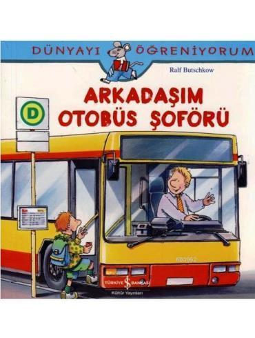 Arkadaşım Otobüs Şoförü; Dünyayı Öğreniyorum