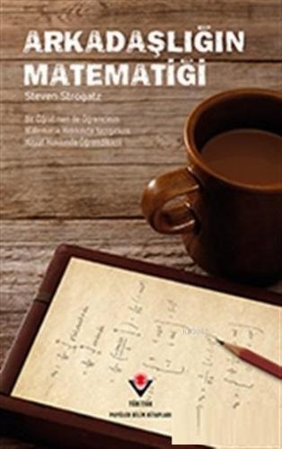 Arkadaşlığın Matematiği; Bir Öğretmen ile Öğrencinin Matematik Hakkında Yazışırken Hayat Hakkında Öğrendikleri