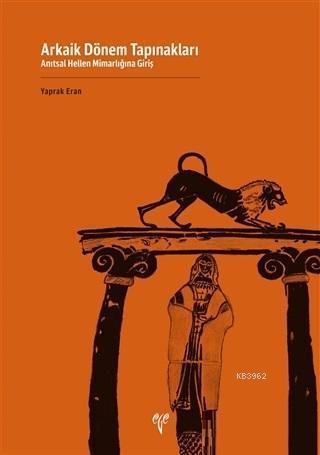 Arkaik Dönem Tapınakları; Anıtsal Hellen Mimarlığına Giriş