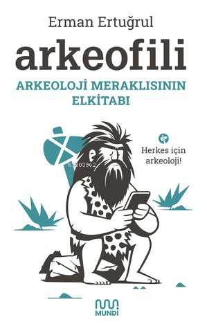 Arkeofili: Arkeoloji Meraklısının Elkitabı